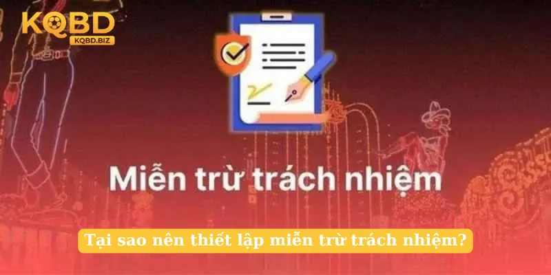 Tại sao nên thiết lập miễn trừ trách nhiệm?